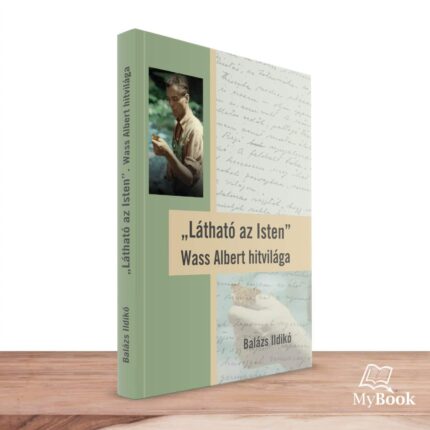 MyBook Balázs Ildikó - "Látható az Isten" Wass Albert hitvilága