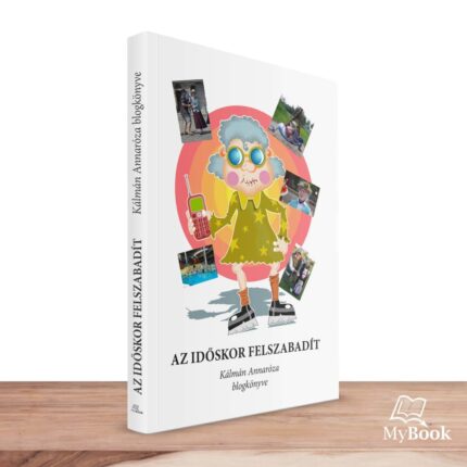 MyBook Kálmán Annaróza - Az időskor felszabadít