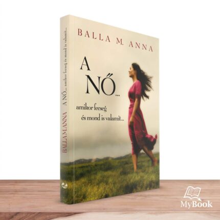MyBook Balla M. Anna - A NŐ ...fecseg és mond is valamit